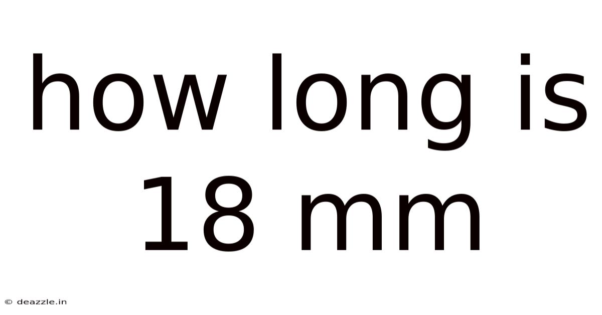 How Long Is 18 Mm