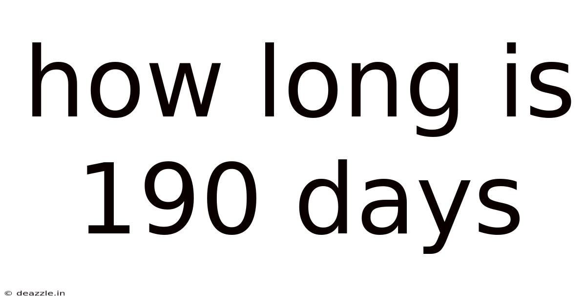 How Long Is 190 Days