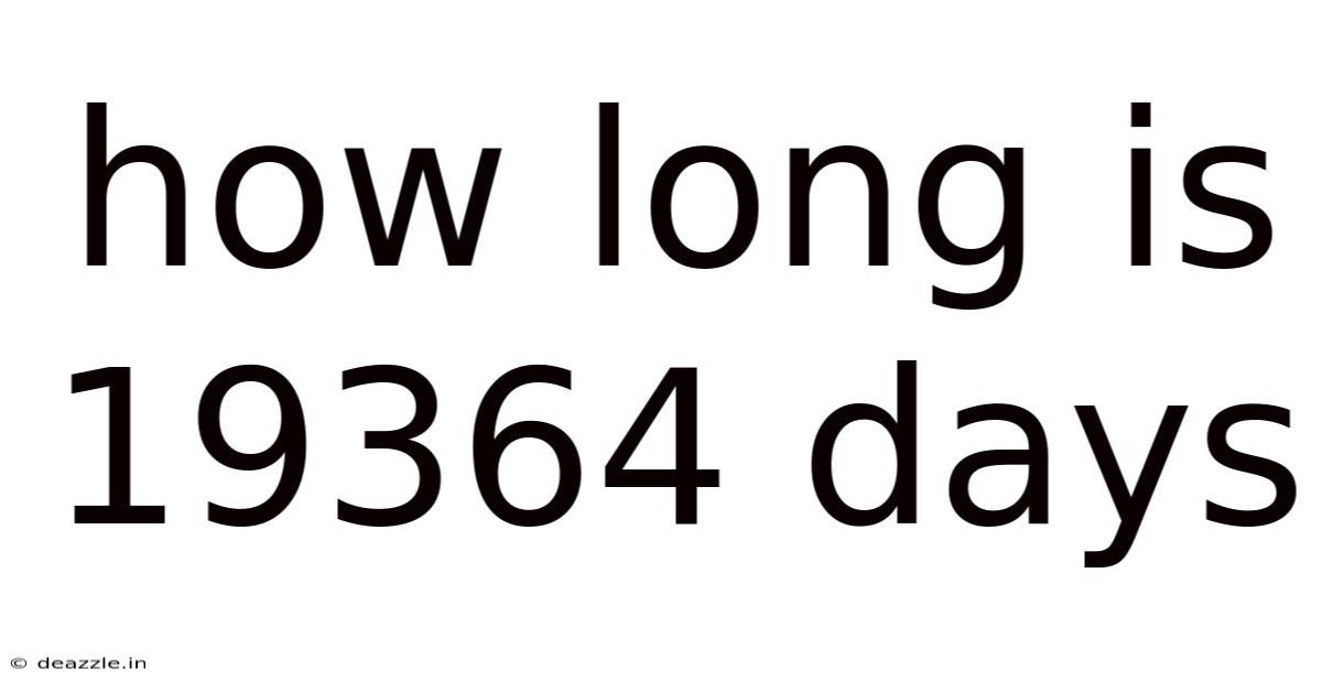 How Long Is 19364 Days