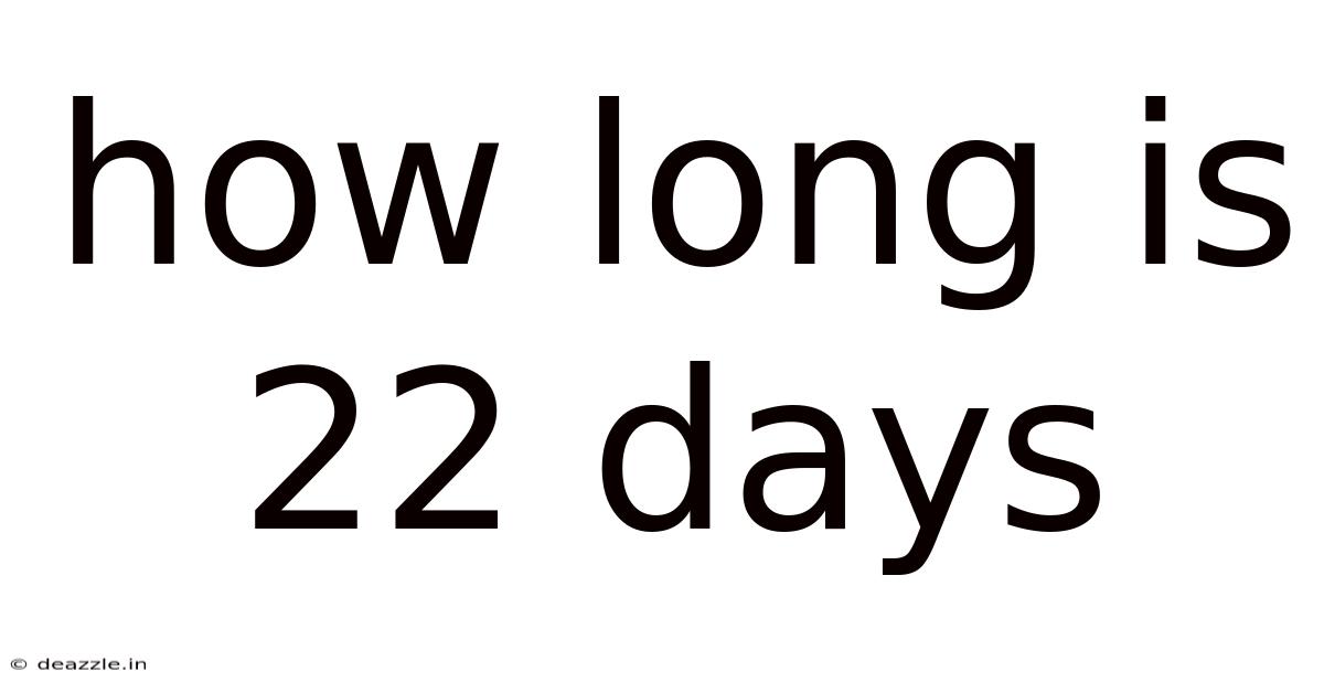How Long Is 22 Days