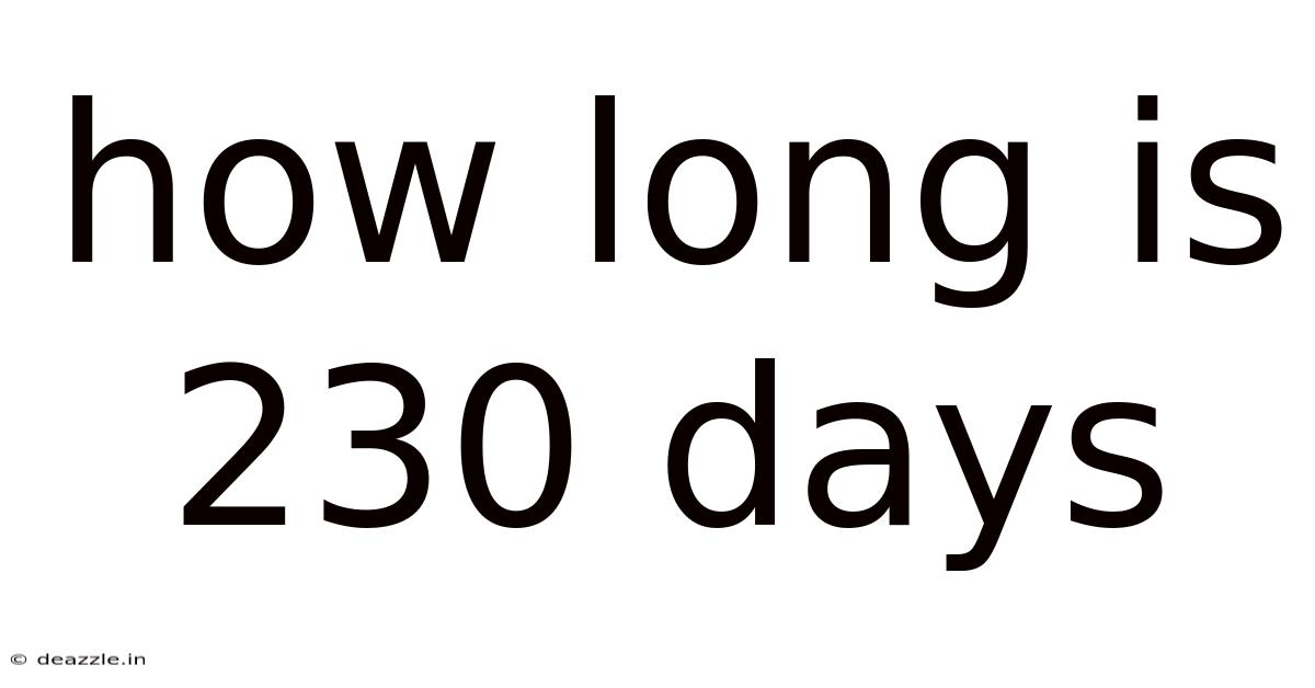 How Long Is 230 Days