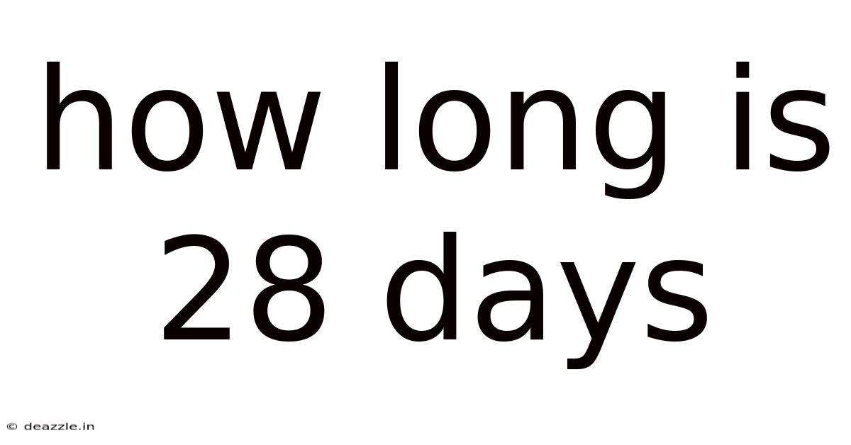 How Long Is 28 Days