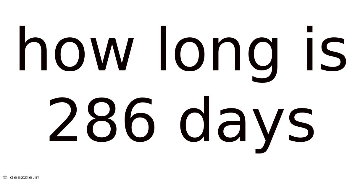 How Long Is 286 Days