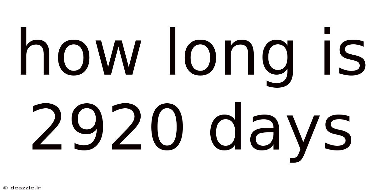 How Long Is 2920 Days