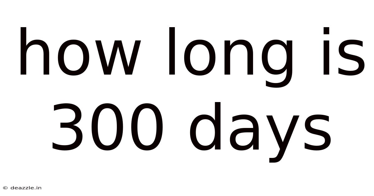 How Long Is 300 Days