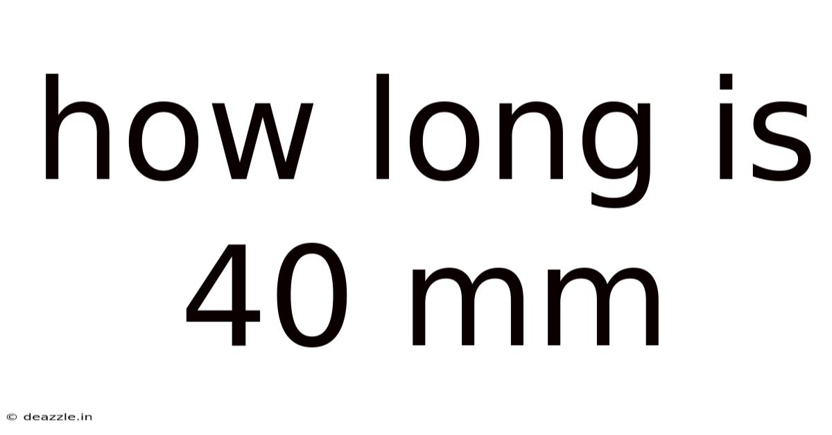 How Long Is 40 Mm