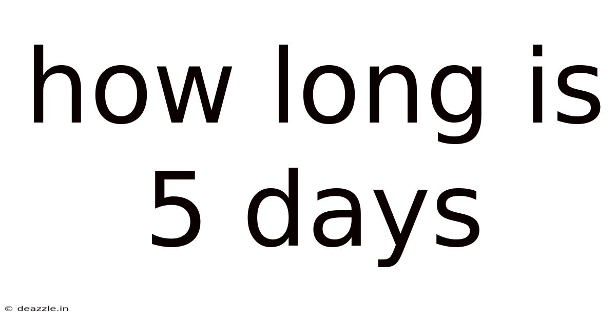 How Long Is 5 Days
