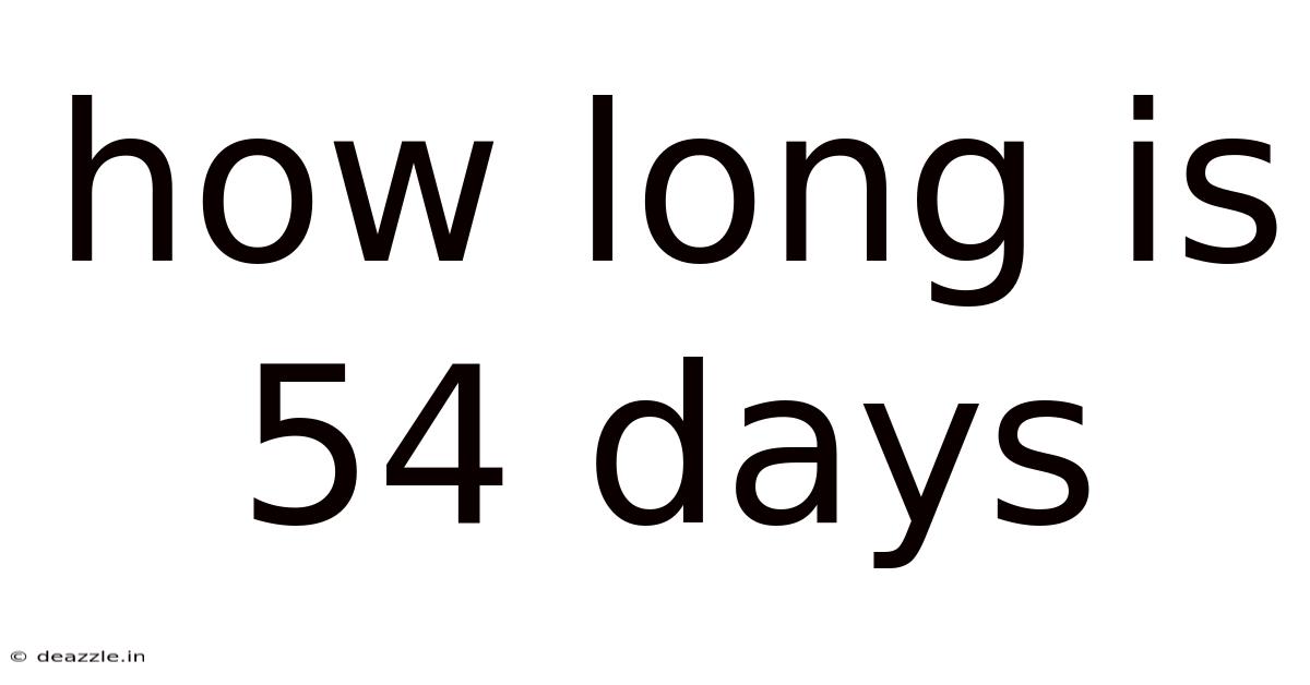 How Long Is 54 Days