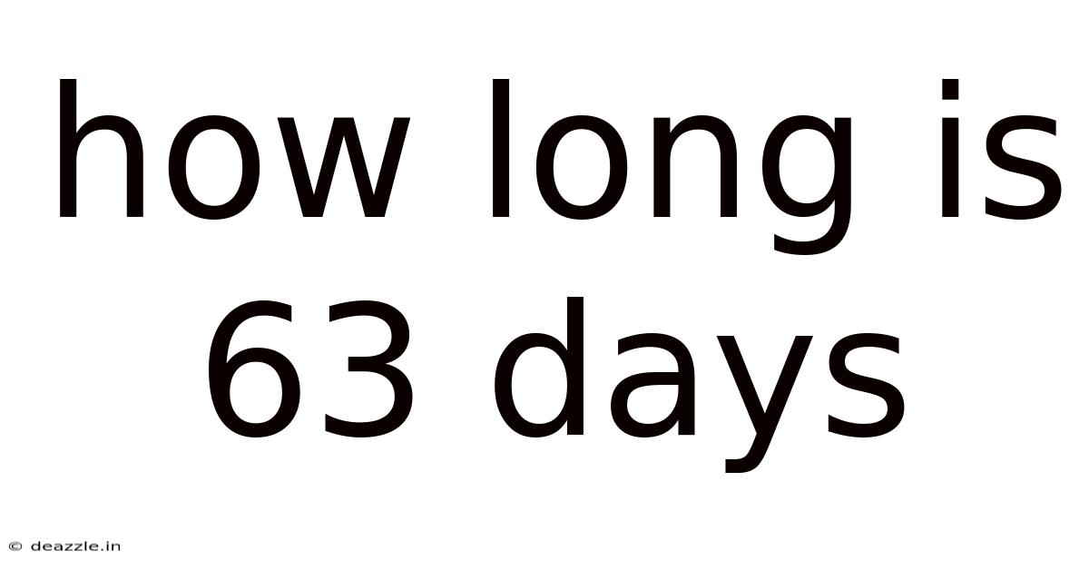 How Long Is 63 Days