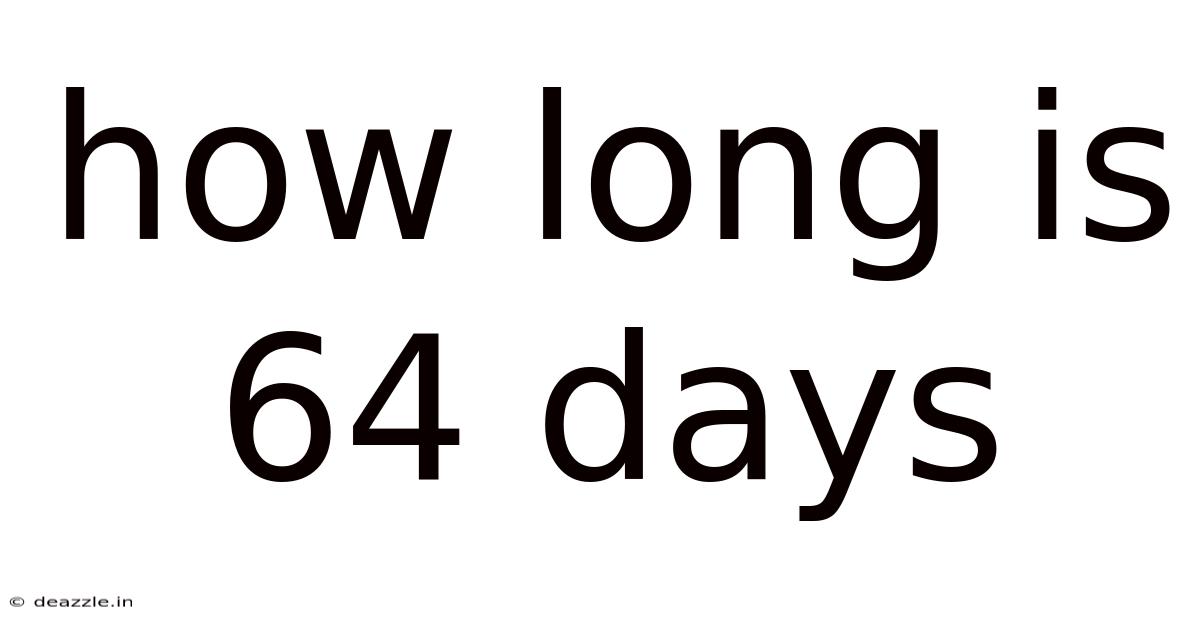 How Long Is 64 Days