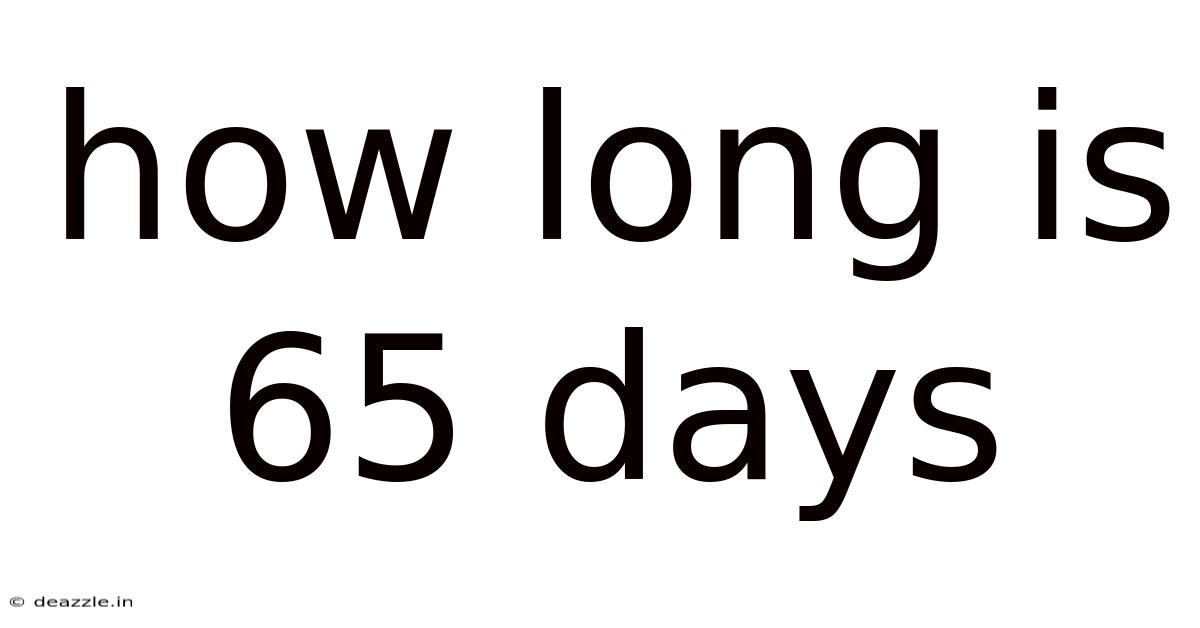 How Long Is 65 Days