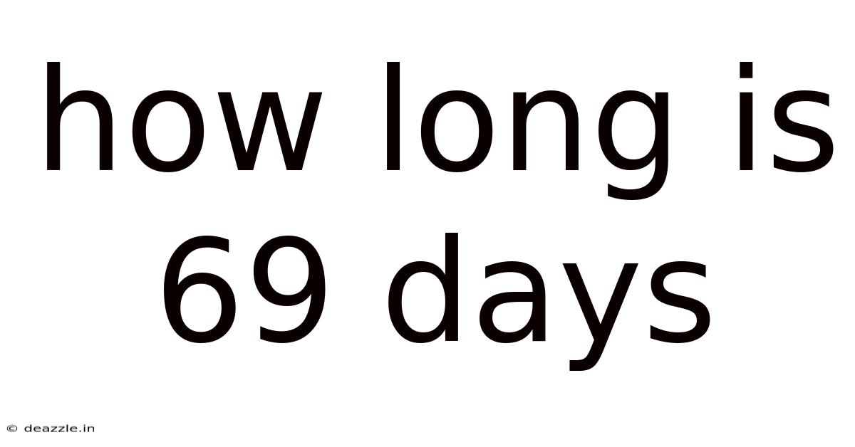 How Long Is 69 Days