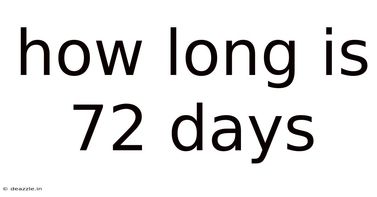 How Long Is 72 Days
