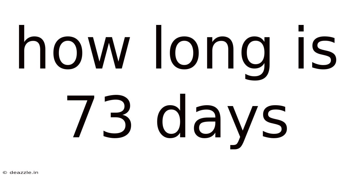 How Long Is 73 Days