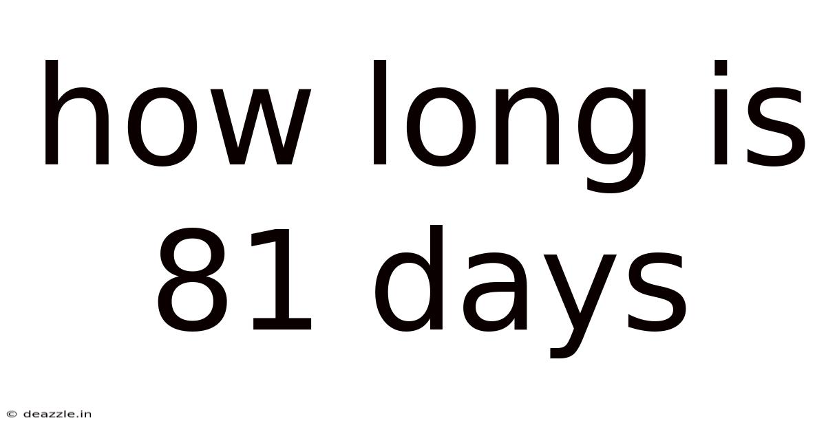 How Long Is 81 Days