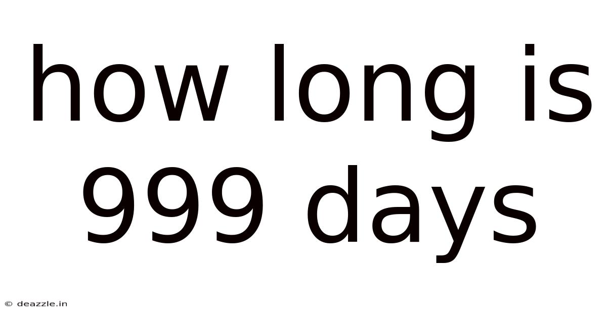 How Long Is 999 Days