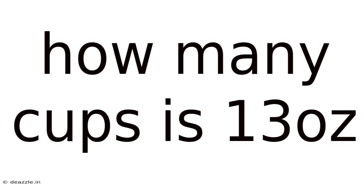 How Many Cups Is 13oz