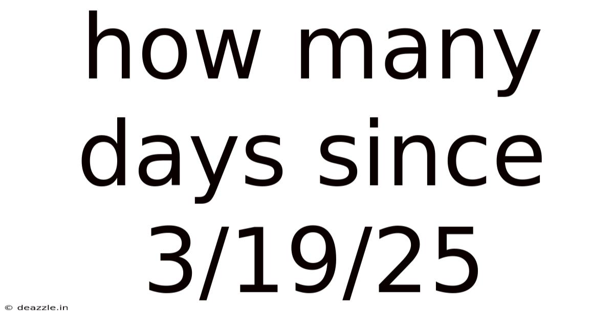 How Many Days Since 3/19/25