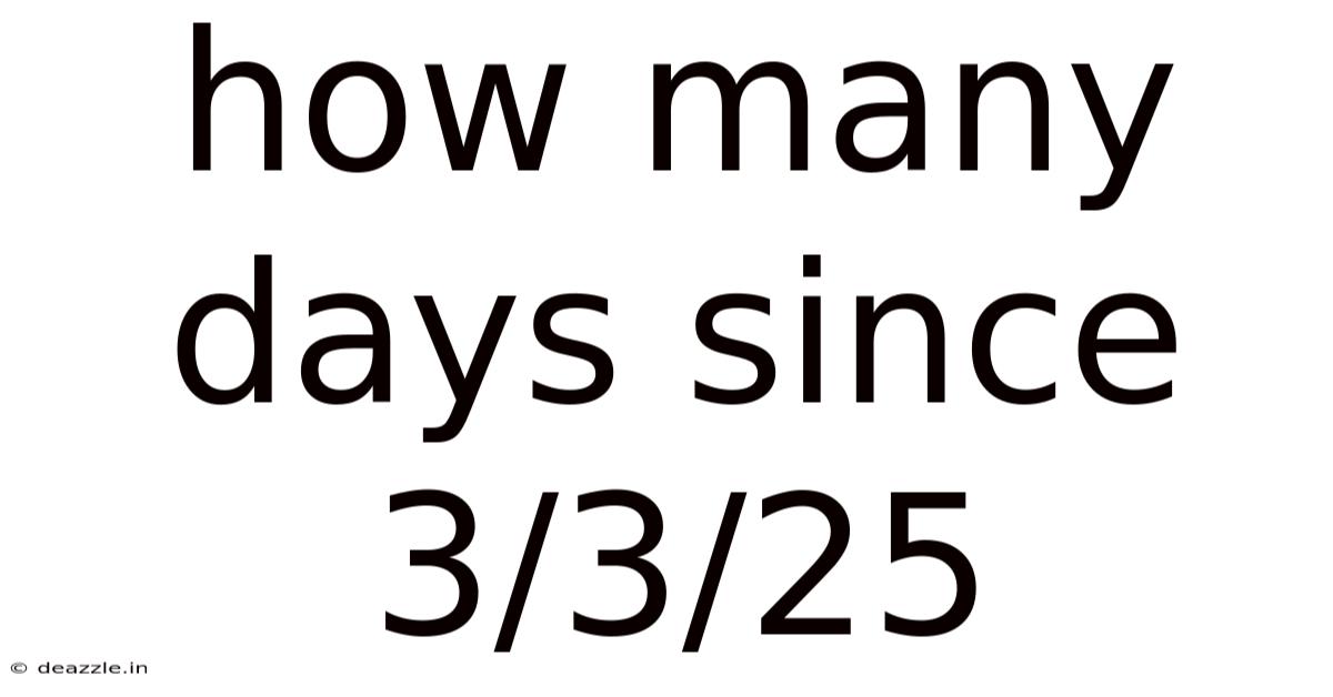 How Many Days Since 3/3/25