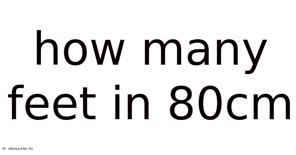 How Many Feet In 80cm
