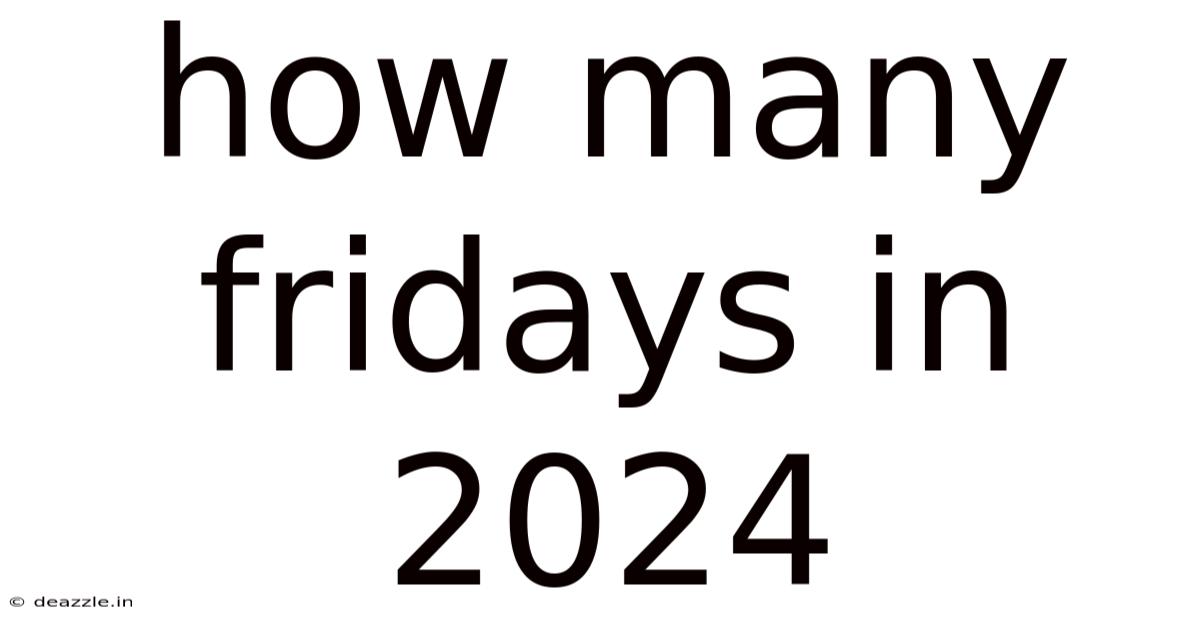 How Many Fridays In 2024
