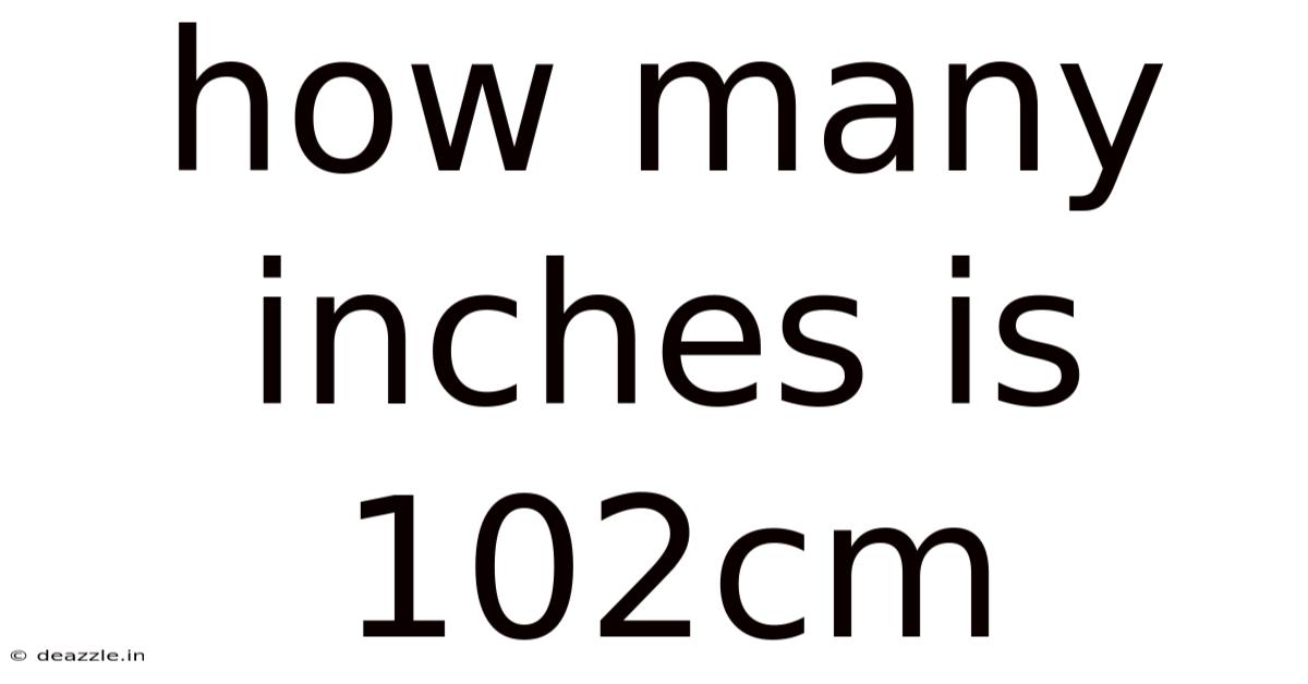 How Many Inches Is 102cm