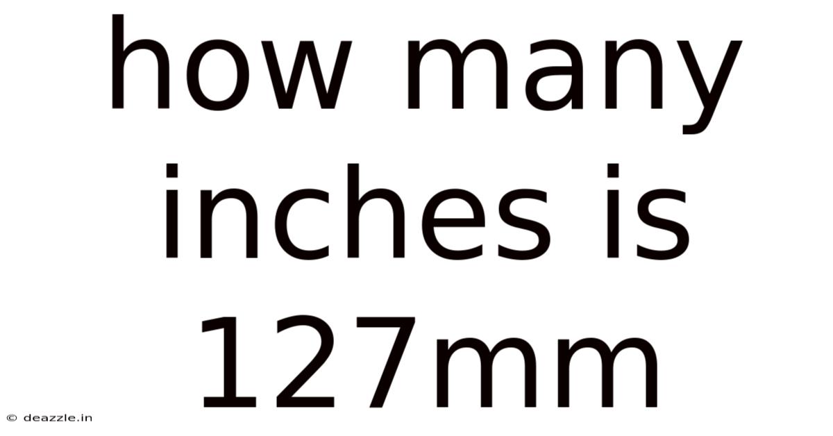 How Many Inches Is 127mm