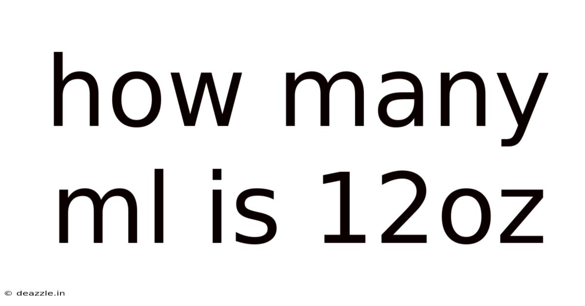 How Many Ml Is 12oz