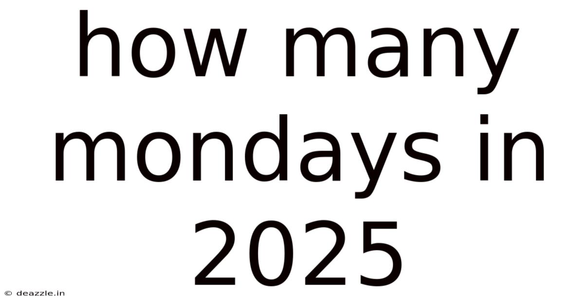How Many Mondays In 2025