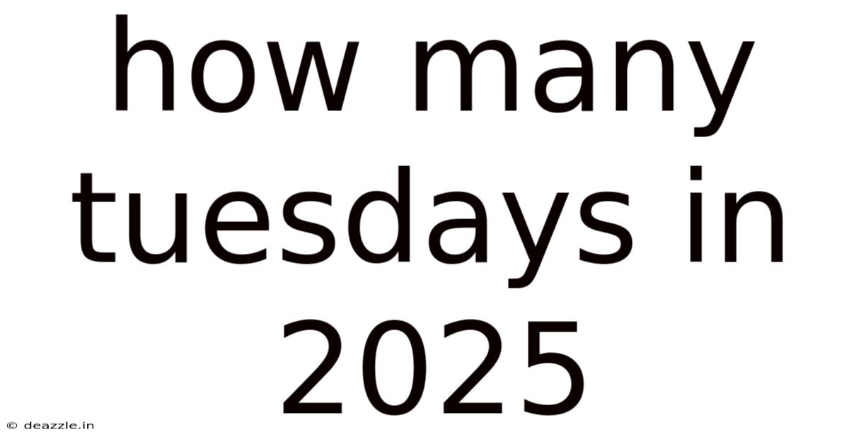 How Many Tuesdays In 2025