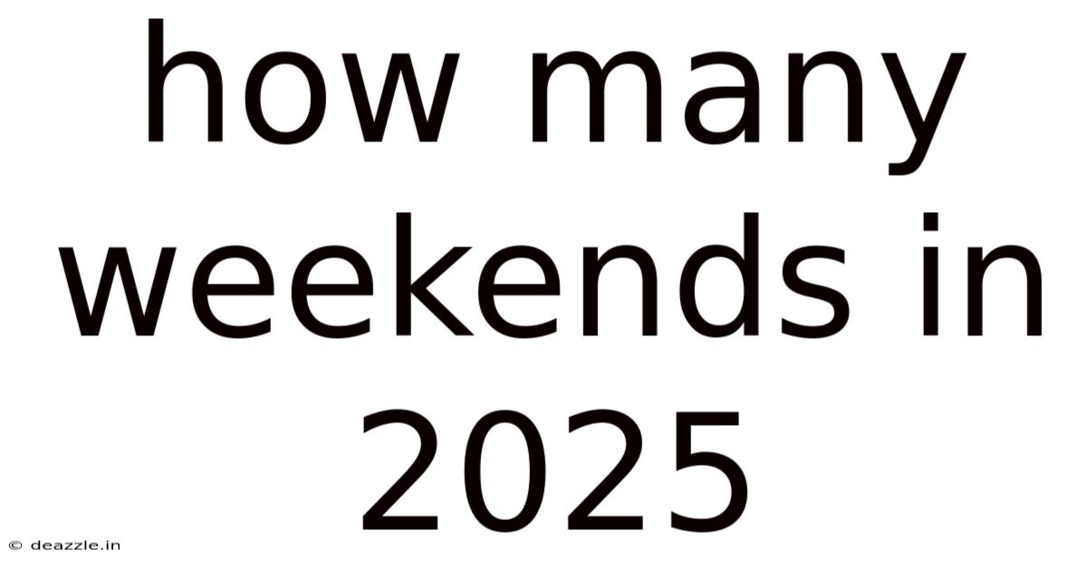 How Many Weekends In 2025