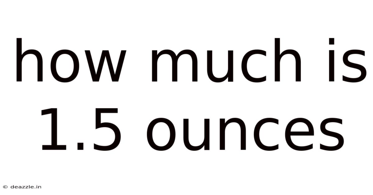 How Much Is 1.5 Ounces