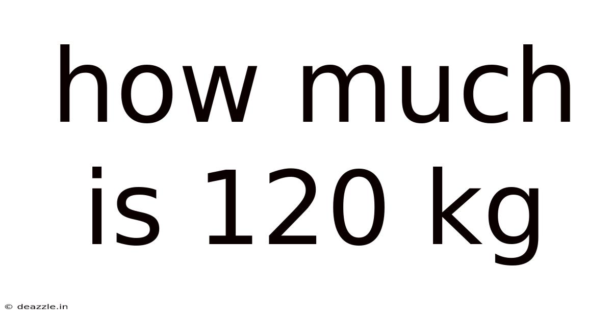How Much Is 120 Kg