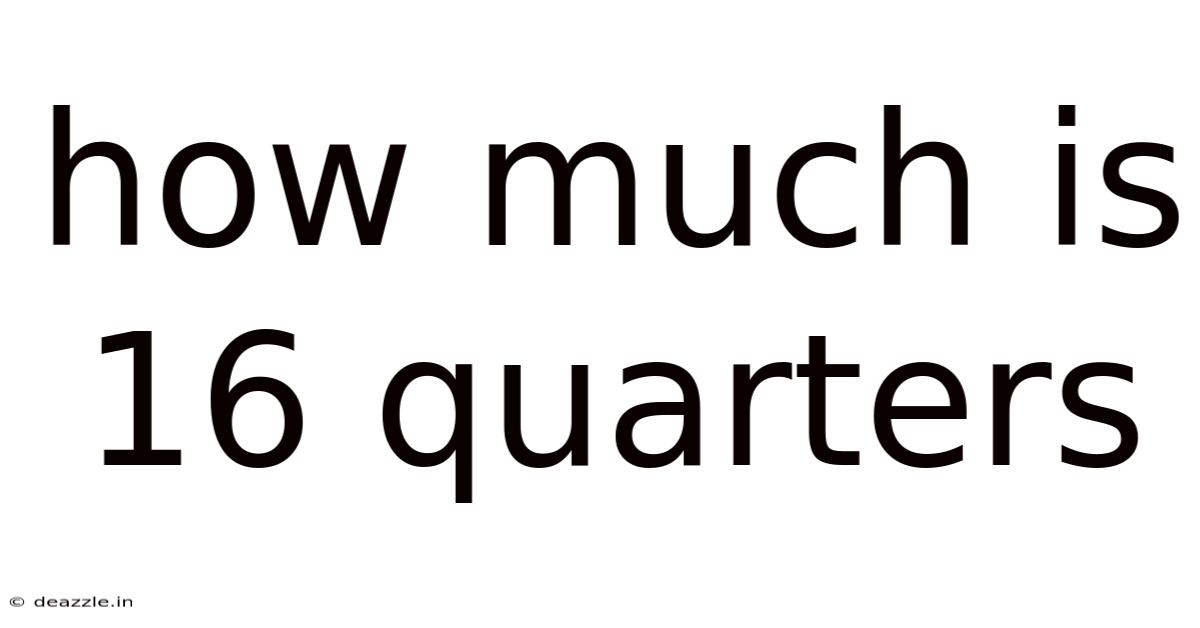 How Much Is 16 Quarters