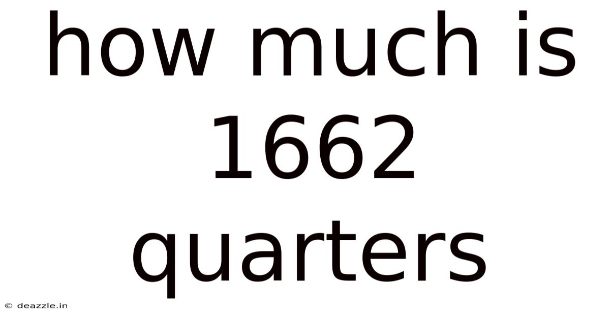 How Much Is 1662 Quarters