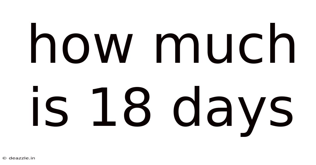 How Much Is 18 Days
