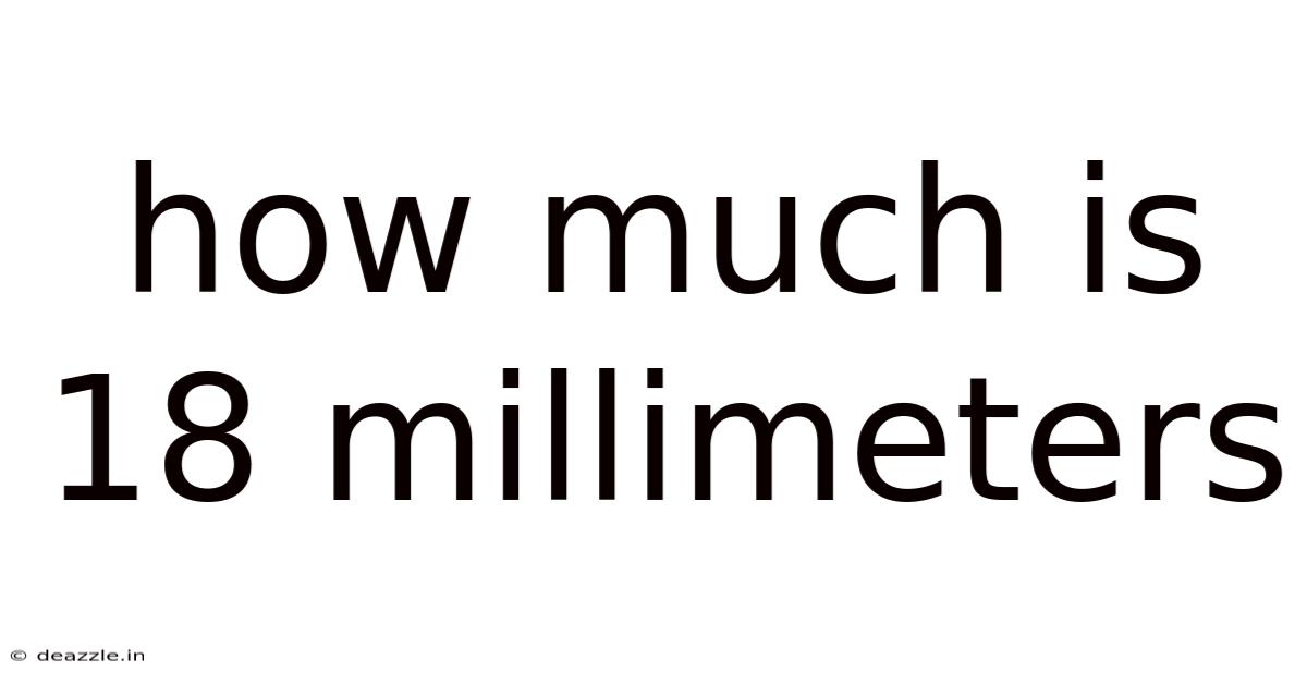 How Much Is 18 Millimeters