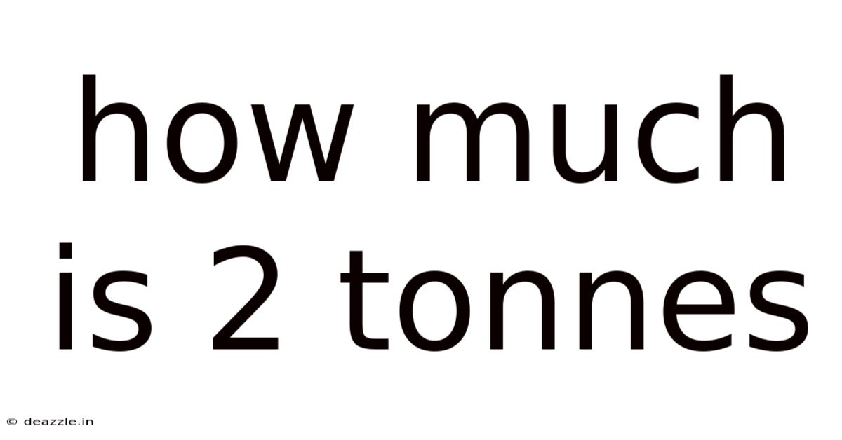 How Much Is 2 Tonnes