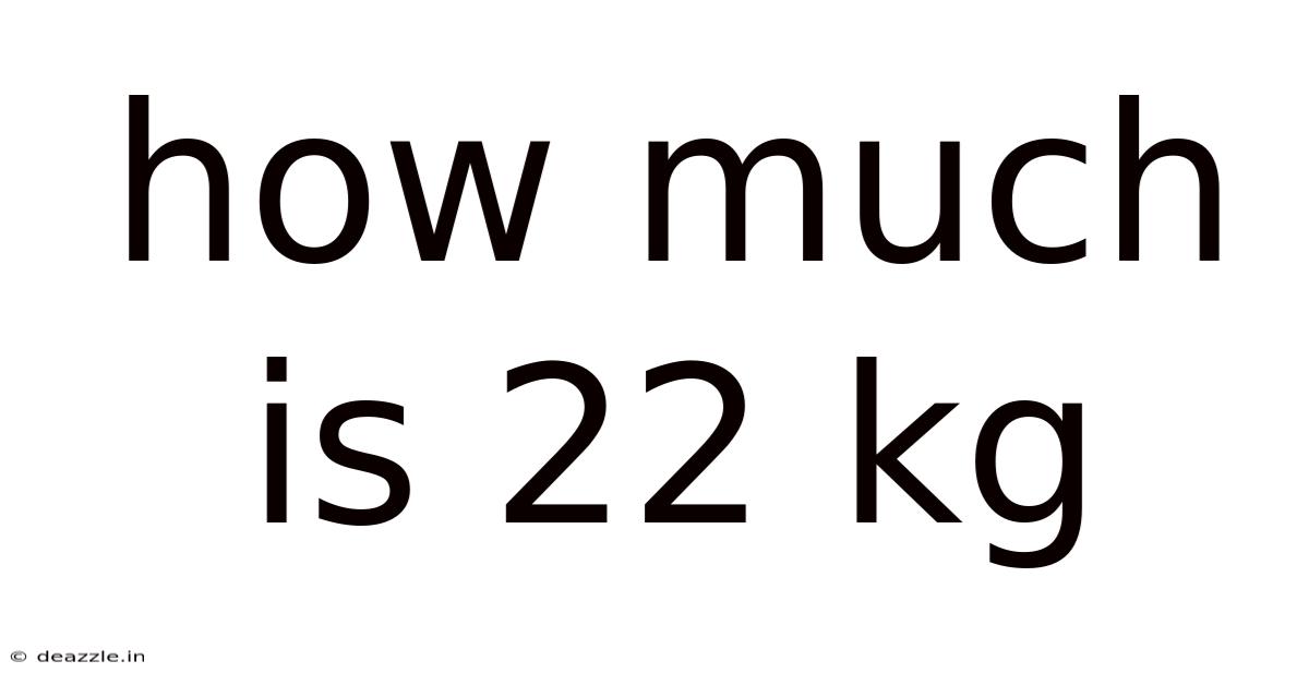 How Much Is 22 Kg