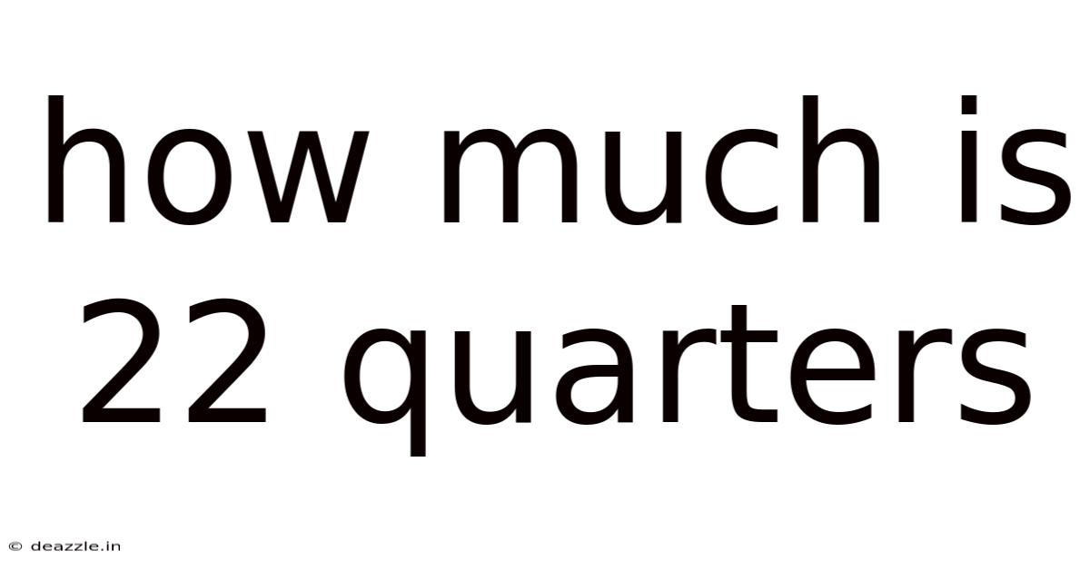 How Much Is 22 Quarters