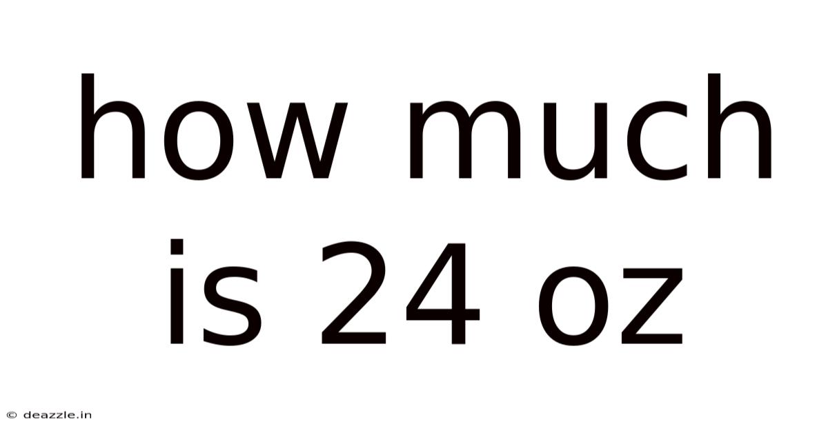 How Much Is 24 Oz