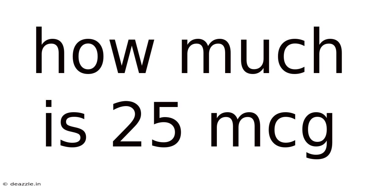 How Much Is 25 Mcg