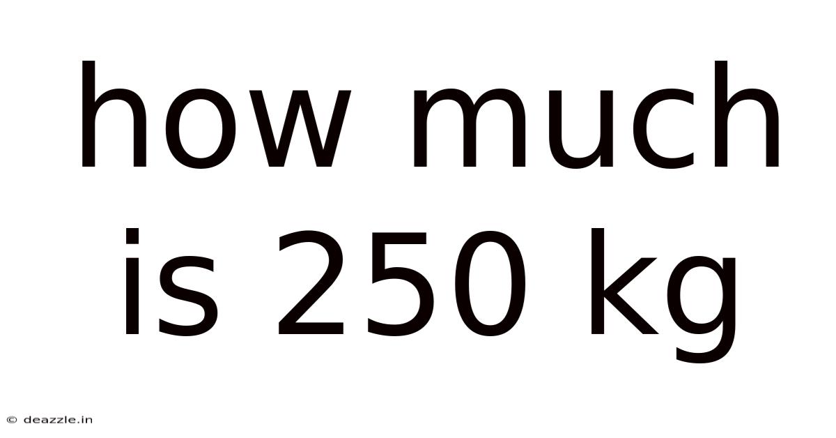 How Much Is 250 Kg