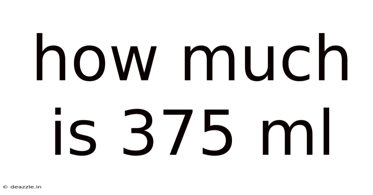 How Much Is 375 Ml