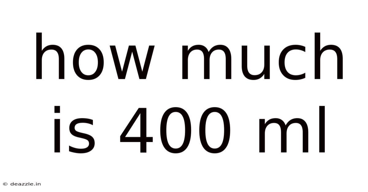 How Much Is 400 Ml