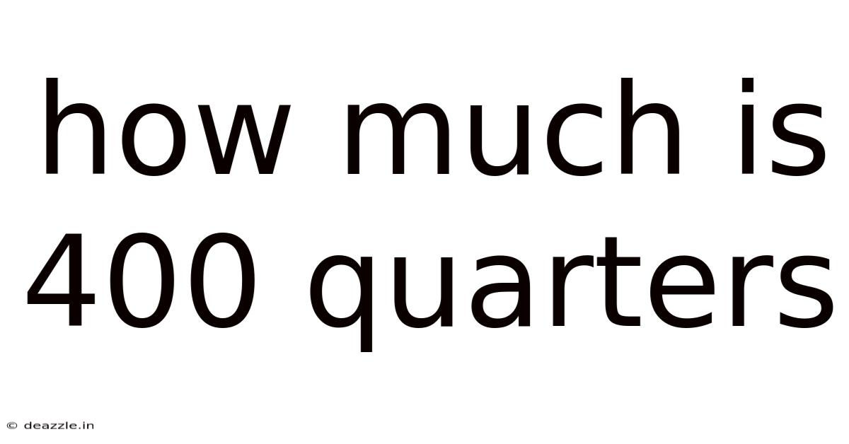 How Much Is 400 Quarters