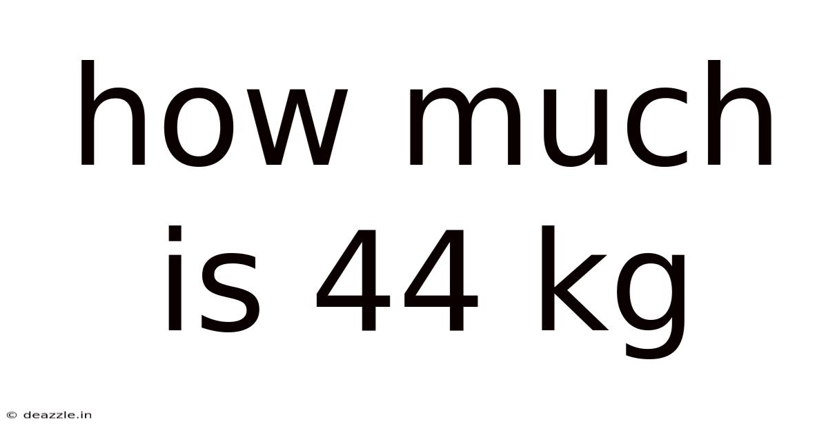How Much Is 44 Kg