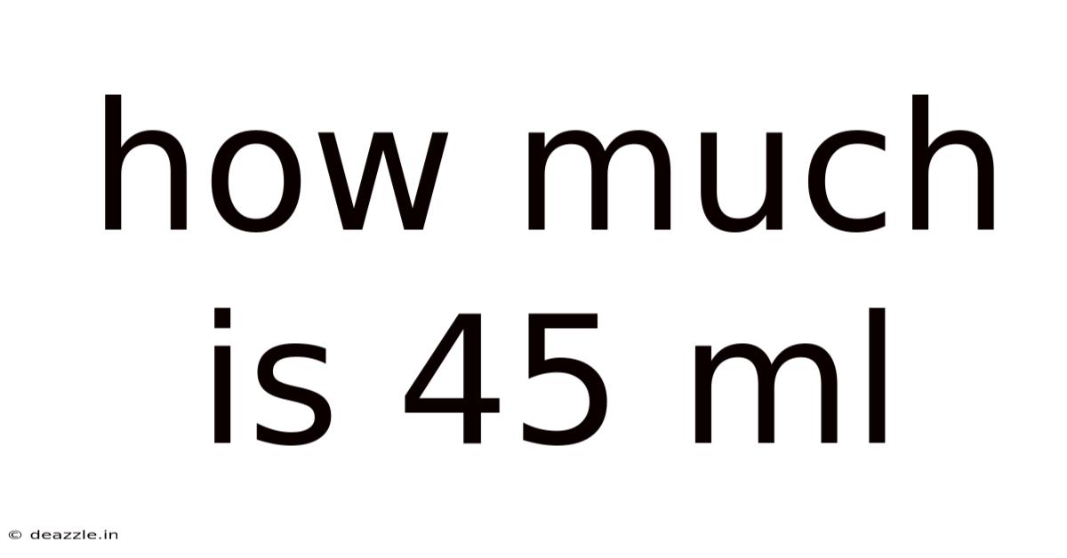 How Much Is 45 Ml