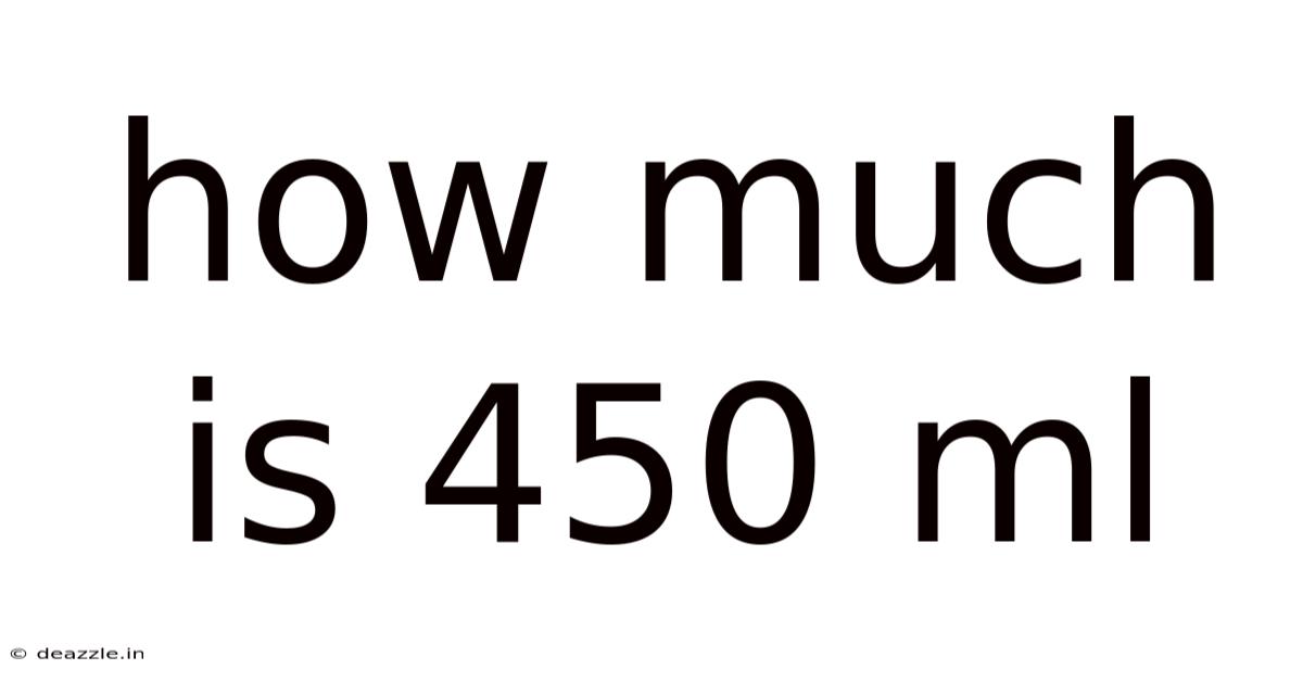How Much Is 450 Ml