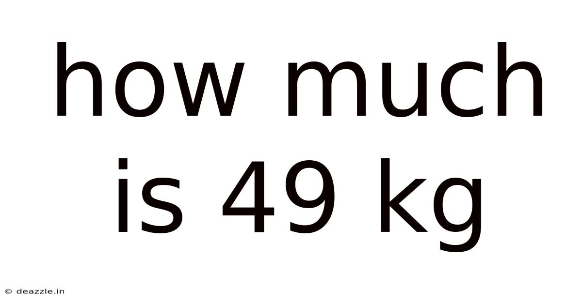 How Much Is 49 Kg